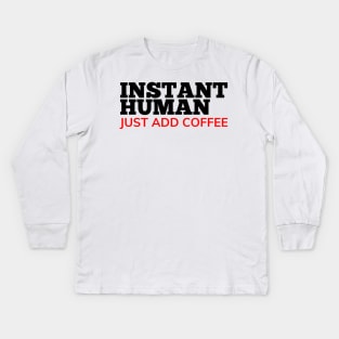 Instant Human Just Add Coffee. Funny Coffee Lover Gift. Black and Red Kids Long Sleeve T-Shirt